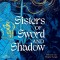 Sisters of Sword and Shadow 1: Sisters of Sword and Shadow