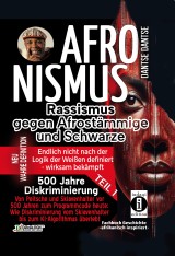 AFRONISMUS Rassismus gegen Afromenschen und Schwarze NEU WAHRE DEFINITION - endlich nicht nach der Logik der Weißen - wirksam bekämpft Das Gesamtwerk: wahre Definition vom Rassismus gegen Schwarze Teil 1