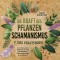 Die Kraft des Pflanzenschamanismus - Das Praxisbuch: Eine schamanische Seelenreise zu mehr Selbsterkenntnis, Naturverbundenheit und Lebenskraft - inkl. Ritualen & Zeremonien