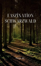 Faszination Schwarzwald