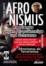 AFRONISMUS - Rassismus gegen Afrostämmige und Schwarze - NEU WAHRE DEFINITION - endlich nicht nach der Logik der Weißen - Band 2 - Afronismus als Terrorismus: Die erschreckenden Ähnlichkeiten für Opfer und auch für Täter