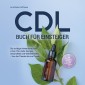 CDL Buch für Einsteiger: Die richtige Anwendung von A bis Z für mehr Energie, Gesundheit und Wohlbefinden - Von der Theorie bis zur Praxis - inkl. Studienbelege, DIY Tipps und CDL bei Haustieren