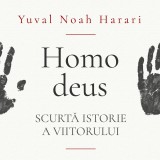 Homo deus. Scurtă istorie a viitorului