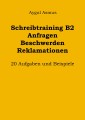 Schreibtraining B2 Anfragen Beschwerden Reklamationen: 20 Aufgaben und Beispiele