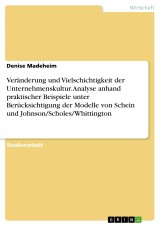 Veränderung und Vielschichtigkeit der Unternehmenskultur. Analyse anhand praktischer Beispiele unter Berücksichtigung der Modelle von Schein und Johnson/Scholes/Whittington