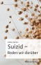 Suizid - Reden wir darüber