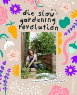 Die Slow Gardening-Revolution