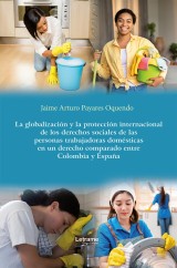 La globalización y la protección internacional de los derechos sociales de las personas trabajadoras domésticas en un derecho comparado entre Colombia y España