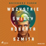 Wszystkie światy Roberta Szmita