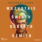 Wszystkie światy Roberta Szmita