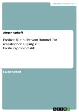 Freiheit fällt nicht vom Himmel. Ein realistischer Zugang zur Freiheitsproblematik