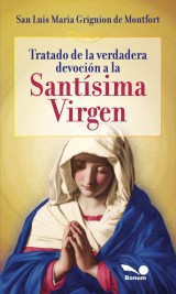 Tratado de la verdadera devoción a la Santísima Virgen