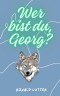 Wer bist du, Georg?