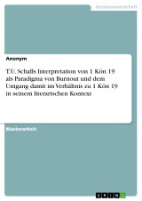 T.U. Schalls Interpretation von 1 Kön 19 als Paradigma von Burnout und dem Umgang damit im Verhältnis zu 1 Kön 19 in seinem literarischen Kontext