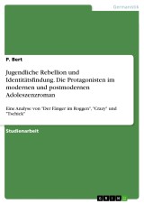 Jugendliche Rebellion und Identitätsfindung. Die Protagonisten im modernen und postmodernen Adoleszenzroman