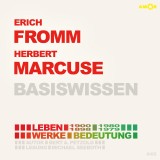 Erich Fromm (1900-1980) und Herbert Marcuse (1898-1979) - Leben, Werke, Bedeutung - Basiswissen - Basiswissen