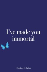 I've made you immortal