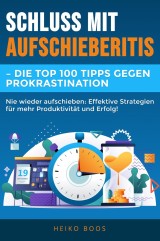 Schluss mit Aufschieberitis  - Die Top 100 Tipps gegen Prokrastination