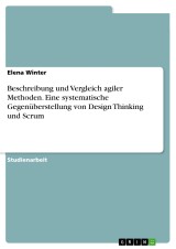 Beschreibung und Vergleich agiler Methoden. Eine systematische Gegenüberstellung von Design Thinking und Scrum