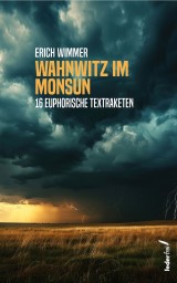 Wahnwitz im Monsun: 16 euphorische Textraketen