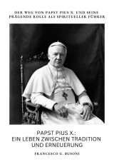 Papst Pius X.:  Ein Leben zwischen  Tradition und Erneuerung