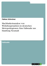 Machbarkeitsanalyse von Wohnbauprojekten in deutschen Metropolregionen. Eine Fallstudie aus Hamburg Neustadt