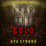 Fear the Cold (A Lexi Cole Suspense Thriller-Book 3)