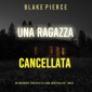 Una ragazza cancellata (Un thriller mozzafiato con l'agente dell'FBI Ella Dark - Libro 6)