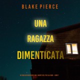 Una ragazza dimenticata (Un thriller mozzafiato con l'agente dell'FBI Ella Dark - Libro 7)