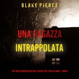 Una ragazza intrappolata (Un thriller mozzafiato con l'agente dell'FBI Ella Dark - Libro 8)