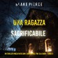 Una ragazza sacrificabile (Un thriller mozzafiato con l'agente dell'FBI Ella Dark - Libro 9)