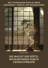 Die Macht der Düfte:  Wohlbefinden durch  Aromatherapie