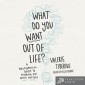 What Do You Want Out of Life?