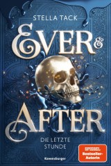 Ever & After, Band 3: Die letzte Stunde (Knisternde Märchen-Fantasy der SPIEGEL-Bestsellerautorin Stella Tack