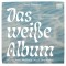 Das weiße Album