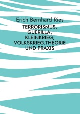 Terrorismus, Guerilla, Kleinkrieg, Volkskrieg.Theorie und Praxis