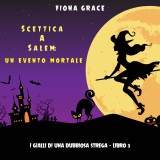 Scettica a Salem: Un evento mortale (I gialli di una dubbiosa strega - Libro 3)