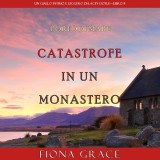 Catastrofe in un monastero (Un giallo intimo e leggero di Lacey Doyle - Libro 9)