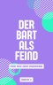 Der Bart als Feind