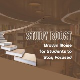 Study Boost: Brown Noise for Students to Stay Focused