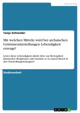 Mit welchen Mitteln wird bei archaischen Göttinnendarstellungen Lebendigkeit erzeugt?