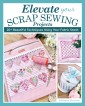 Elevate Your Scrap Sewing Projects