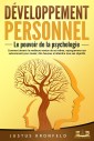 Développement personnel - Le pouvoir de la psychologie: Comment devenir la meilleure version de soi-même, reprogrammer son subconscient pour réussir, être heureux et atteindre tous ses objectifs