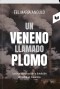 UN VENENO LLAMADO PLOMO