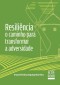 Resiliência: o caminho para transformar a adversidade