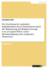 Die Erreichung der optimalen Kapitalstruktur eines Unternehmens durch die Minimierung des Weighted Average Cost of Capital (WACC) unter Berücksichtigung eines steigenden Zinsniveaus