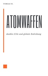 Atomwaffen - dunkles Erbe und globale Bedrohung