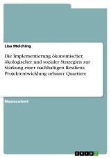 Die Implementierung ökonomischer, ökologischer und sozialer Strategien zur Stärkung einer nachhaltigen Resilienz. Projektentwicklung urbaner Quartiere