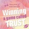 Winning a game called Trust