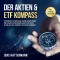 Der Aktien & ETF Kompass: Ein Wegweiser zu Wohlstand, hohem Lebensstandard und sicherer Altersvorsorge durch intelligente Geldanlage am Aktienmarkt und passive Einnahmen - inkl. Starter-Anleitung